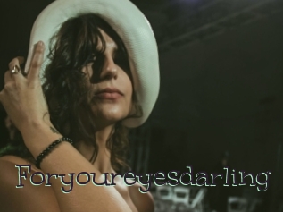 Foryoureyesdarling